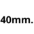 40mm.